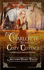 Charlotte and the Cozy Cottage: A Rumpelstiltskin Retelling (Autumn Fairy Tales) (English Edition) Cover des Buches Charlotte and the Cozy Cottage: A Rumpelstiltskin Retelling (Autumn Fairy Tales) (English Edition) (ISBN: B0C3GF61CX)