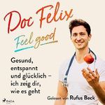 Doc Felix - Feel good: Gesund, entspannt und glücklich - ich zeig dir, wie es geht Cover des Buches Doc Felix - Feel good: Gesund, entspannt und glücklich - ich zeig dir, wie es geht (ISBN: B0C3R9HTWM)