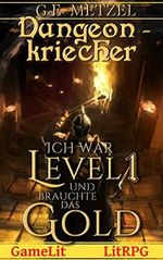 Ich war Level 1 und brauchte das Gold: Ein Fantasy-LitRPG/GameLit-Roman (Dungeon Kriecher 1) Cover des Buches Ich war Level 1 und brauchte das Gold: Ein Fantasy-LitRPG/GameLit-Roman (Dungeon Kriecher 1) (ISBN: B0C3WQ28HK)