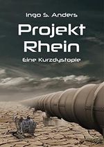 Projekt Rhein: Eine Kurzdystopie Cover des Buches Projekt Rhein: Eine Kurzdystopie (ISBN: B0C46KNQYP)