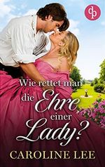 Wie rettet man die Ehre einer Lady? (Schurkische Schotten-Reihe 1) Cover des Buches Wie rettet man die Ehre einer Lady? (Schurkische Schotten-Reihe 1) (ISBN: B0C4Q13MDC)