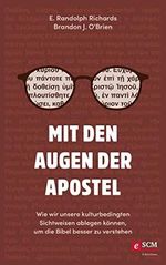 Mit den Augen der Apostel: Wie wir unsere kulturbedingten Sichtweisen ablegen können, um die Bibel besser zu verstehen Cover des Buches Mit den Augen der Apostel: Wie wir unsere kulturbedingten Sichtweisen ablegen können, um die Bibel besser zu verstehen (ISBN: B0C542Y35X)