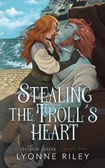 Stealing the Troll's Heart (Trollkin Lovers Book 1) (English Edition) Cover des Buches Stealing the Troll's Heart (Trollkin Lovers Book 1) (English Edition) (ISBN: B0C57C9NSN)