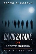 David Savant: Die letzte Mission: Ein Thriller Cover des Buches David Savant: Die letzte Mission: Ein Thriller (ISBN: B0C62J3CFN)