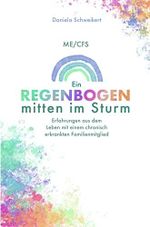 ME/CFS Ein Regenbogen mitten im Sturm: Erfahrungen aus dem Leben mit einem chronisch erkrankten Familienmitglied Cover des Buches ME/CFS Ein Regenbogen mitten im Sturm: Erfahrungen aus dem Leben mit einem chronisch erkrankten Familienmitglied (ISBN: B0C65FYYZV)