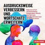 Ausdrucksweise verbessern und Wortschatz erweitern: Reden wie ein Profi und Kommunikation, Schlagfertigkeit, Rhetorik, Small Talk sowie Körpersprache & das Lesen von Menschen erlernen Cover des Buches Ausdrucksweise verbessern und Wortschatz erweitern: Reden wie ein Profi und Kommunikation, Schlagfertigkeit, Rhetorik, Small Talk sowie Körpersprache & das Lesen von Menschen erlernen (ISBN: B0C6FLVWZW)
