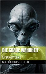 Die graue Wahrheit: Erstkontakt Cover des Buches Die graue Wahrheit: Erstkontakt (ISBN: B0C6NRLLW6)