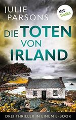 Die Toten von Irland: Drei Thriller in einem eBook: »Mörderspiel«, »Eiskönigin« und »Seelengrund« Cover des Buches Die Toten von Irland: Drei Thriller in einem eBook: »Mörderspiel«, »Eiskönigin« und »Seelengrund« (ISBN: B0C6QHNVKG)
