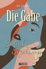 Die Gabe: eine erotische Erzählung Cover des Buches Die Gabe: eine erotische Erzählung (ISBN: B0C7BWL74M)