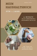 Mein Hauhaltsbuch für 1 Jahr:: 12 Monate alle Einnahmen und Ausgaben auf einen Blick, inkl. Tipps und Tricks zum Sparen und Kosten senken Cover des Buches Mein Hauhaltsbuch für 1 Jahr:: 12 Monate alle Einnahmen und Ausgaben auf einen Blick, inkl. Tipps und Tricks zum Sparen und Kosten senken (ISBN: B0C81T4W6W)