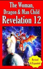 Revelation 12: The Woman, Dragon & Manchild (English Edition) Cover des Buches Revelation 12: The Woman, Dragon & Manchild (English Edition) (ISBN: B0C8LY7FZ7)