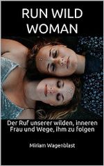 RUN WILD WOMAN: Der Ruf unserer wilden, inneren Frau und Wege, ihm zu folgen Cover des Buches RUN WILD WOMAN: Der Ruf unserer wilden, inneren Frau und Wege, ihm zu folgen (ISBN: B0C8P25LVK)