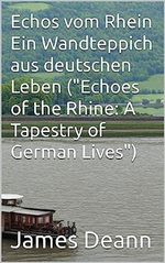 Echos vom Rhein Ein Wandteppich aus deutschen Leben ("Echoes of the Rhine: A Tapestry of German Lives") Cover des Buches Echos vom Rhein Ein Wandteppich aus deutschen Leben ("Echoes of the Rhine: A Tapestry of German Lives") (ISBN: B0C94S8VGL)