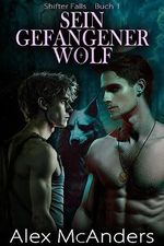 Sein gefangener Wolf: MM Wolfswandlerromanze (shifter falls 1) Cover des Buches Sein gefangener Wolf: MM Wolfswandlerromanze (shifter falls 1) (ISBN: B0C9BVXPZ7)
