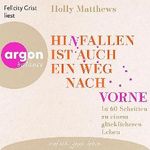 Hinfallen ist auch ein Weg nach vorne: In 60 Schritten zu einem glücklicheren Leben Cover des Buches Hinfallen ist auch ein Weg nach vorne: In 60 Schritten zu einem glücklicheren Leben (ISBN: B0C9MP6YRQ)