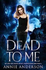 Dead to Me (Die Welt der Arkane Seelen: Grabflüsterer 1) Cover des Buches Dead to Me (Die Welt der Arkane Seelen: Grabflüsterer 1) (ISBN: B0C9RKYYCT)
