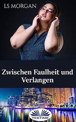 Zwischen Faulheit Und Verlangen: Eine Leidenschaftliche Begegnung Cover des Buches Zwischen Faulheit Und Verlangen: Eine Leidenschaftliche Begegnung (ISBN: B0C9XCNN61)