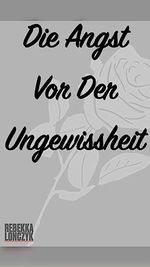 Die Angst vor der Ungewissheit Cover des Buches Die Angst vor der Ungewissheit (ISBN: B0C9XD312X)