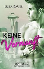 Keine Vernunft: Eine Seattle Six Story Cover des Buches Keine Vernunft: Eine Seattle Six Story (ISBN: B0C9YQSKPG)