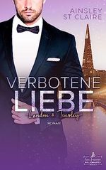 Verbotene Liebe - Landon & Tinsley: Ein Grumpy-Boss- und Milliardär-Liebesroman (San Francisco Billionaires 3) Cover des Buches Verbotene Liebe - Landon & Tinsley: Ein Grumpy-Boss- und Milliardär-Liebesroman (San Francisco Billionaires 3) (ISBN: B0C9ZKQSRJ)