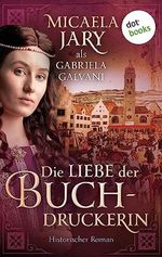 Die Liebe der Buchdruckerin: Historischer Roman | Ein Mittealterroman über Augsburg und eine mutige Frau in stürmischen Zeiten Cover des Buches Die Liebe der Buchdruckerin: Historischer Roman | Ein Mittealterroman über Augsburg und eine mutige Frau in stürmischen Zeiten (ISBN: B0CB1Q12X7)