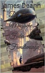 Die Magische Feder - Eine Familiensaga Cover des Buches Die Magische Feder - Eine Familiensaga (ISBN: B0CB1QC47N)