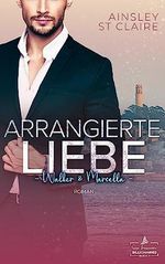 Arrangierte Liebe - Walker & Marcella: Ein Fake-Marriage- und Milliardär-Liebesroman (San Francisco Billionaires 4) Cover des Buches Arrangierte Liebe - Walker & Marcella: Ein Fake-Marriage- und Milliardär-Liebesroman (San Francisco Billionaires 4) (ISBN: B0CB9H7C8Q)