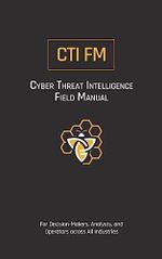 Cyber Threat Intelligence Field Manual (CTI FM): For Decision-Makers, Analysts, and Operators across All Industries (English Edition) Cover des Buches Cyber Threat Intelligence Field Manual (CTI FM): For Decision-Makers, Analysts, and Operators across All Industries (English Edition) (ISBN: B0CBG7DK2M)