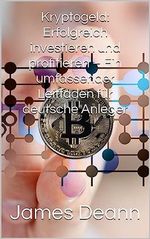 Kryptogeld: Erfolgreich investieren und profitieren – Ein umfassender Leitfaden für deutsche Anleger Cover des Buches Kryptogeld: Erfolgreich investieren und profitieren – Ein umfassender Leitfaden für deutsche Anleger (ISBN: B0CBMSLSR8)