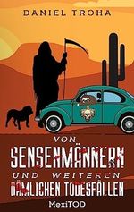 Von Sensenmännern und weiteren dämlichen Todesfällen: MexiTOD Cover des Buches Von Sensenmännern und weiteren dämlichen Todesfällen: MexiTOD (ISBN: B0CBQM2S67)
