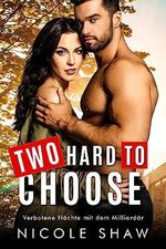 Two Hard to Choose: Verbotene Nächte mit dem Milliardär Cover des Buches Two Hard to Choose: Verbotene Nächte mit dem Milliardär (ISBN: B0CC9ZG34B)