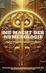 DIE MACHT DER NUMEROLOGIE: DIE GEHEIMNISSE DES ERFOLGS ENTHÜLLEN Cover des Buches DIE MACHT DER NUMEROLOGIE: DIE GEHEIMNISSE DES ERFOLGS ENTHÜLLEN (ISBN: B0CCZF2JTG)