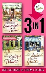 Der kleine Blumenladen der Träume & Die kleine Boutique der Träume & Die kleine Bäckerei des Glücks: Drei Romane in einem eBook | Zum Verlieben und Wohlfühlen Cover des Buches Der kleine Blumenladen der Träume & Die kleine Boutique der Träume & Die kleine Bäckerei des Glücks: Drei Romane in einem eBook | Zum Verlieben und Wohlfühlen (ISBN: B0CD1ZZL7M)