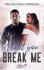 Until you break me (Until You Reihe 1) Cover des Buches Until you break me (Until You Reihe 1) (ISBN: B0CDY3G4RZ)