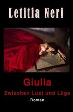 Giulia: Zwischen Lust und Lüge Cover des Buches Giulia: Zwischen Lust und Lüge (ISBN: B0CF2MQLS5)