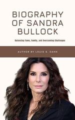 Biography of Sandra Bullock: Balancing Fame, Family, and Overcoming Challenges (English Edition) Cover des Buches Biography of Sandra Bullock: Balancing Fame, Family, and Overcoming Challenges (English Edition) (ISBN: B0CF6VMRG9)