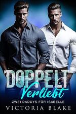DOPPELT VERLIEBT - ZWEI DADDYS FÜR ISABELLE: Eine Reverse Harem Romanze Cover des Buches DOPPELT VERLIEBT - ZWEI DADDYS FÜR ISABELLE: Eine Reverse Harem Romanze (ISBN: B0CG3S79TR)