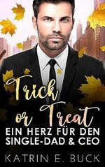 Trick or Treat: Ein Herz für den Single-Dad und CEO (Boss Love in Chicago 1) Cover des Buches Trick or Treat: Ein Herz für den Single-Dad und CEO (Boss Love in Chicago 1) (ISBN: B0CGF1CRTT)