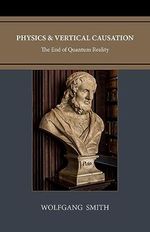 Physics and Vertical Causation: The End of Quantum Reality (English Edition) Cover des Buches Physics and Vertical Causation: The End of Quantum Reality (English Edition) (ISBN: B0CGXCG1T3)