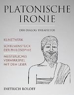 Platonische Ironie: Der Dialog Theaitetos Cover des Buches Platonische Ironie: Der Dialog Theaitetos (ISBN: B0CHBZ326P)