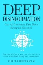 Deep Disinformation: Can AI-Generated Fake News Swing an Election? (English Edition) Cover des Buches Deep Disinformation: Can AI-Generated Fake News Swing an Election? (English Edition) (ISBN: B0CJ5ZPR77)