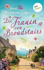 Die Frauen von Broadstairs: Roman – Eine englische Kleinstadt, drei Freundinnen, eine Weinbar und jede Menge Liebeschaos Cover des Buches Die Frauen von Broadstairs: Roman – Eine englische Kleinstadt, drei Freundinnen, eine Weinbar und jede Menge Liebeschaos (ISBN: B0CK51TK5S)