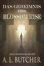 Das Geheimnis von Blossom Rise: Eine Geistergeschichte Cover des Buches Das Geheimnis von Blossom Rise: Eine Geistergeschichte (ISBN: B0CK64D8VM)