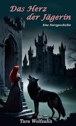 Das Herz der Jägerin: Eine Kurzgeschichte Cover des Buches Das Herz der Jägerin: Eine Kurzgeschichte (ISBN: B0CK7366WW)