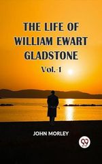 THE LIFE OF WILLIAM EWART GLADSTONE Vol.-1 (English Edition) Cover des Buches THE LIFE OF WILLIAM EWART GLADSTONE Vol.-1 (English Edition) (ISBN: B0CKB8R1F7)