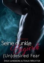 (Un)desired Fear: Seine dunkle Begierde Cover des Buches (Un)desired Fear: Seine dunkle Begierde (ISBN: B0CL4HBF36)