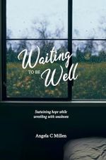 Waiting to be Well: Sustaining hope while wrestling with weakness (English Edition) Cover des Buches Waiting to be Well: Sustaining hope while wrestling with weakness (English Edition) (ISBN: B0CLFXGZ7P)