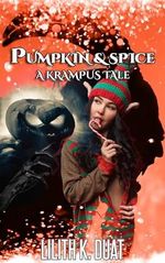 Pumpkin & Spice: A Krampus Tale (Lilith K Duat's Krampus Tales) (English Edition) Cover des Buches Pumpkin & Spice: A Krampus Tale (Lilith K Duat's Krampus Tales) (English Edition) (ISBN: B0CLGTJ279)