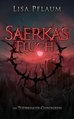 Die Todbringer-Chroniken: Saerkas Fluch Cover des Buches Die Todbringer-Chroniken: Saerkas Fluch (ISBN: B0CLHX789T)