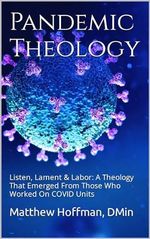 Pandemic Theology: Listen, Lament & Labor: A Theology That Emerged From Those Who Worked On COVID Units (English Edition) Cover des Buches Pandemic Theology: Listen, Lament & Labor: A Theology That Emerged From Those Who Worked On COVID Units (English Edition) (ISBN: B0CLJ55LM9)
